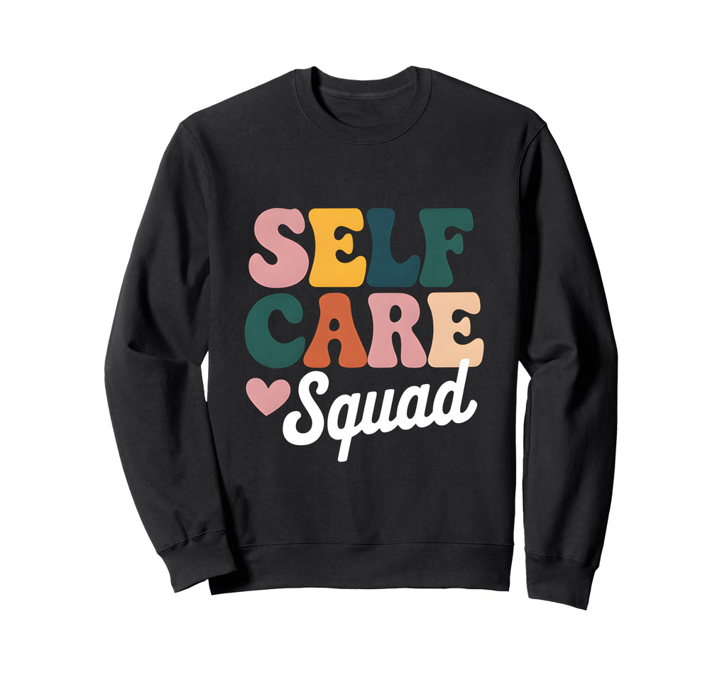 Mental Health Awareness Self Care Sweatshirt - Novelty Apparel Men Women - T-Shirt, Sweatshirt, Hoodie