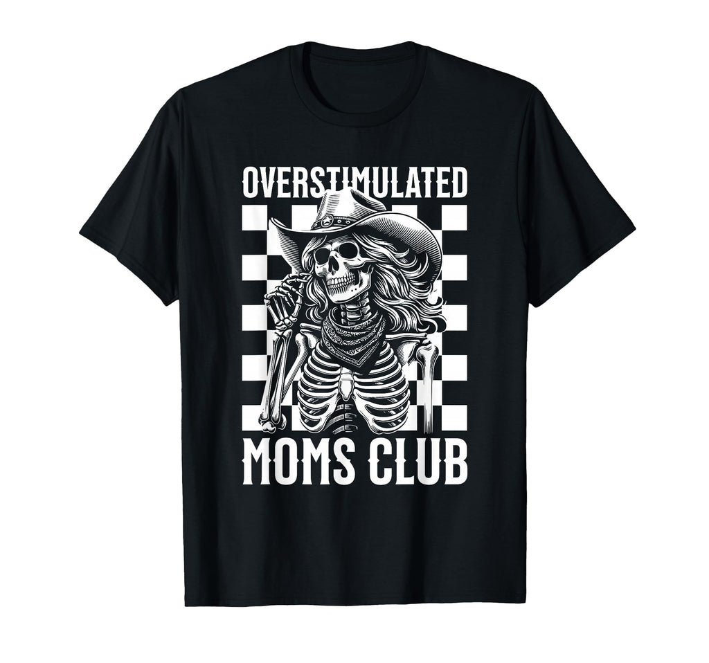 Overstimulated Moms Club Skeleton T-Shirt - Streetwear Style Unisex - T-Shirt, Sweatshirt, Hoodie
