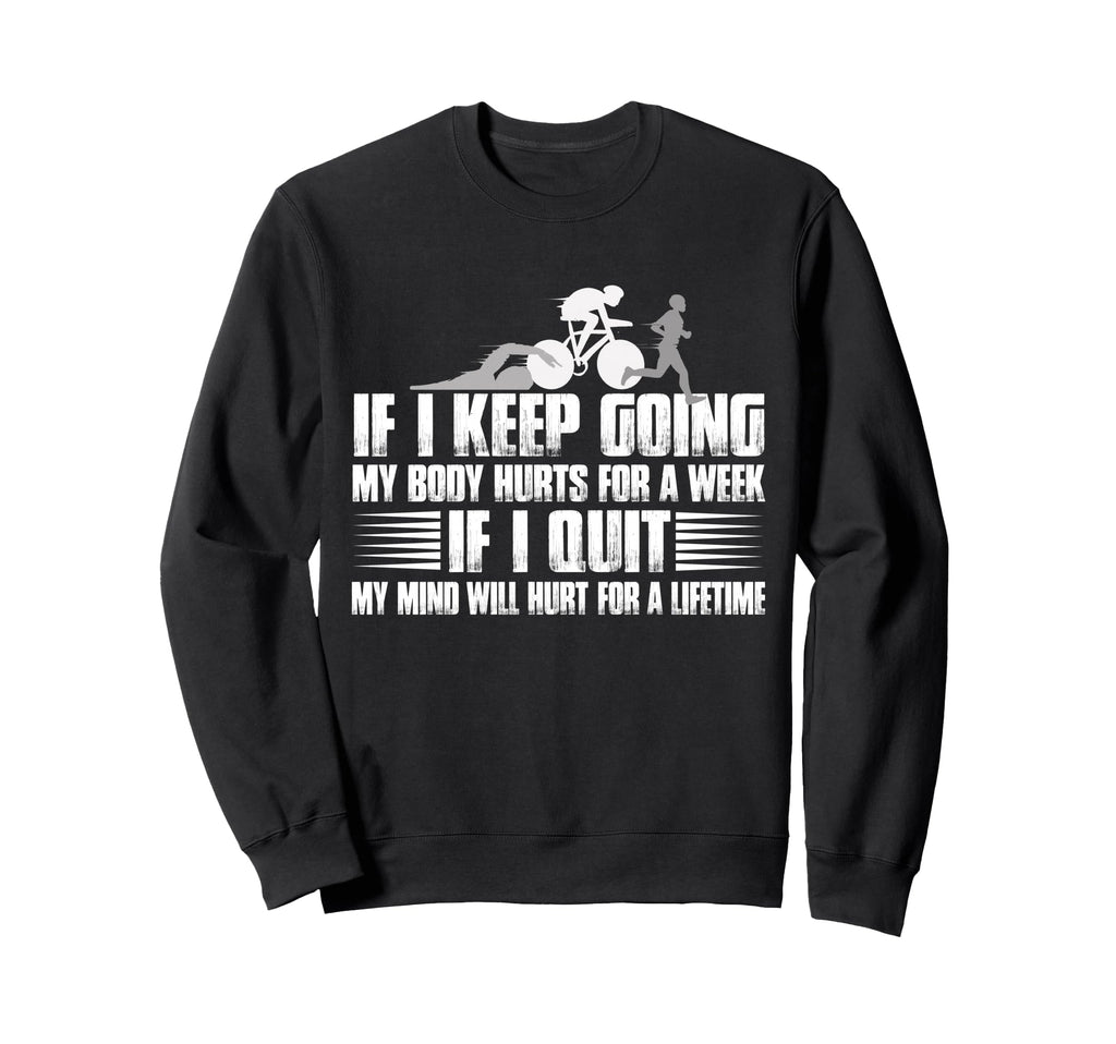 If I Keep Going My Body Hurts Week Sweatshirt - Novelty Apparel Unisex - T-Shirt, Sweatshirt, Hoodie