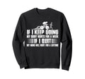 If I Keep Going My Body Hurts Week Sweatshirt - Novelty Apparel Unisex - T-Shirt, Sweatshirt, Hoodie