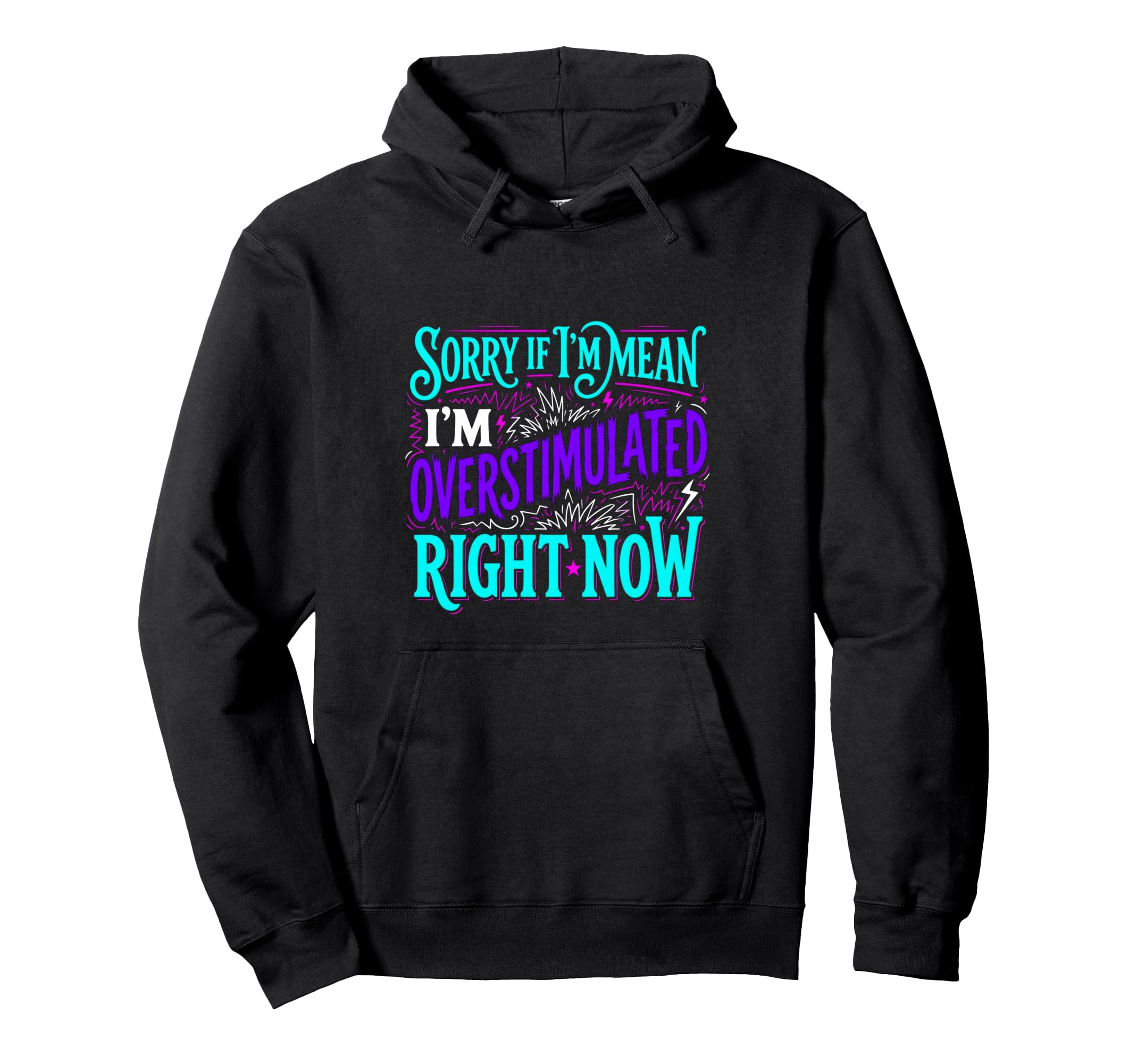 Sorry If Im Mean Im Overstimulated Hoodie - Custom Art Print Men Women - T-Shirt, Sweatshirt, Hoodie