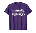 Mentally Spicy T-Shirt - Minimalist Print Unisex - T-Shirt, Sweatshirt, Hoodie