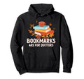 Bookmarks Are Quitters Funny Reading Hoodie - Novelty Apparel Men Women - T-Shirt, Sweatshirt, Hoodie