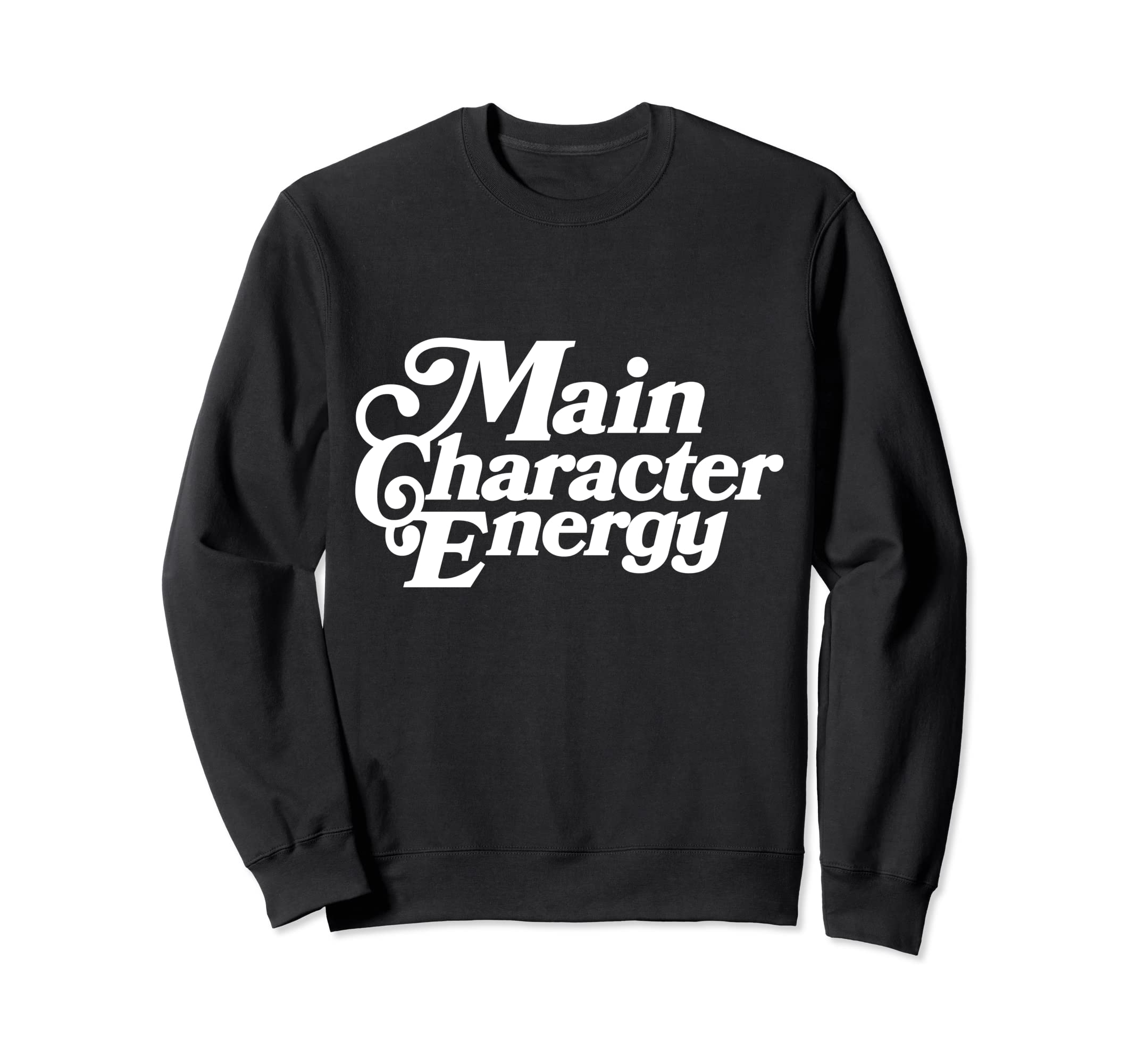 Main Character Energy Vibes Positive Sweatshirt - Novelty Apparel Unisex - T-Shirt, Sweatshirt, Hoodie