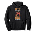 Coffee Gets Me Started Jesus Keeps Me Going Hoodie - Unique Graphic Unisex - T-Shirt, Sweatshirt, Hoodie