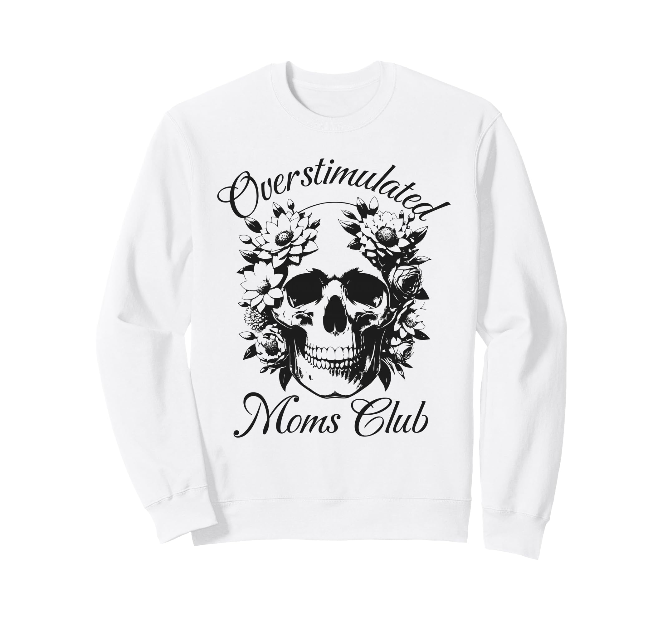Overstimulated Moms Club Skeleton Sweatshirt - Custom Art Print Unisex - T-Shirt, Sweatshirt, Hoodie