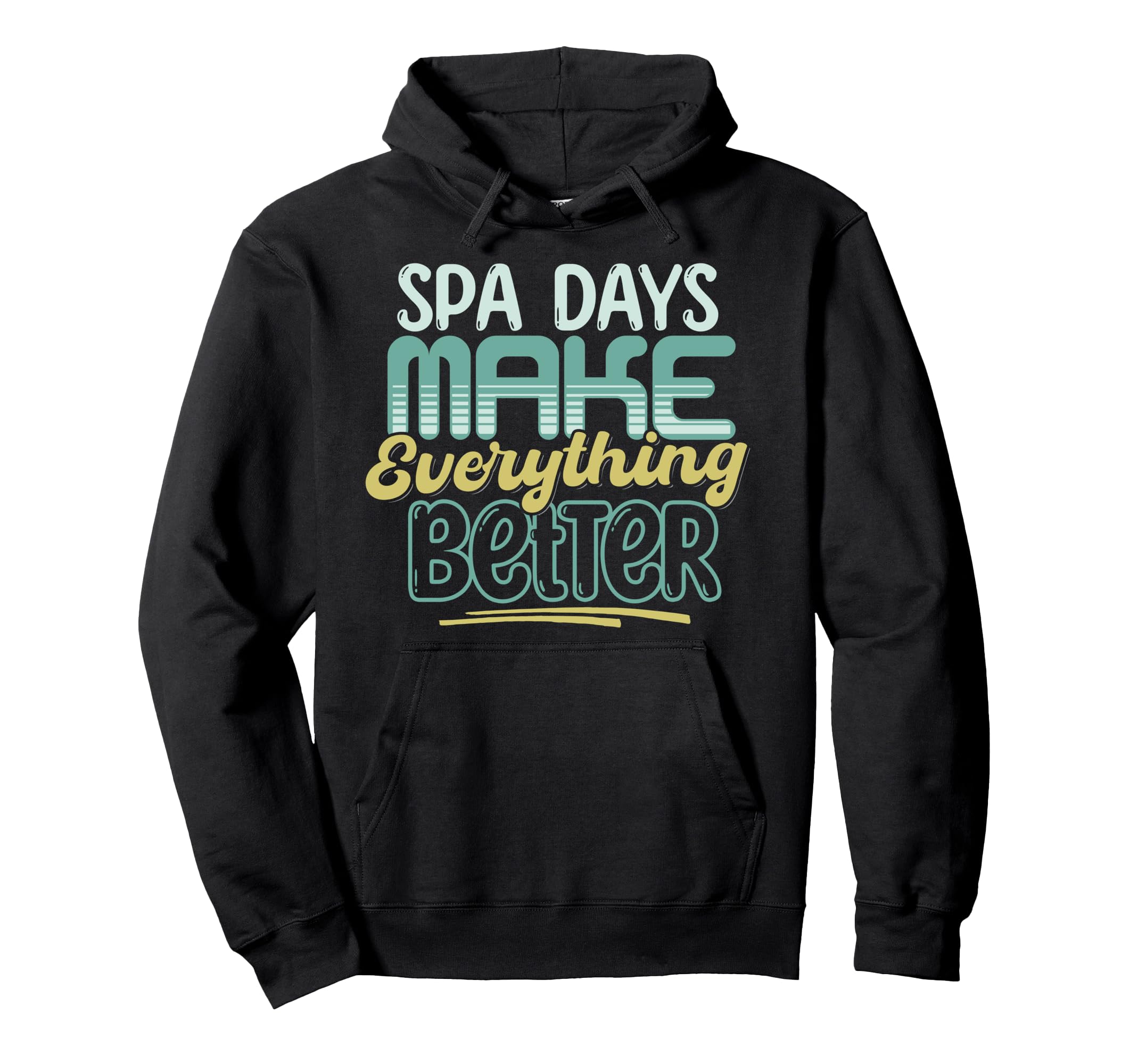 Spa Days Make Everything Better Self Hoodie - Custom Art Print Men Women - T-Shirt, Sweatshirt, Hoodie