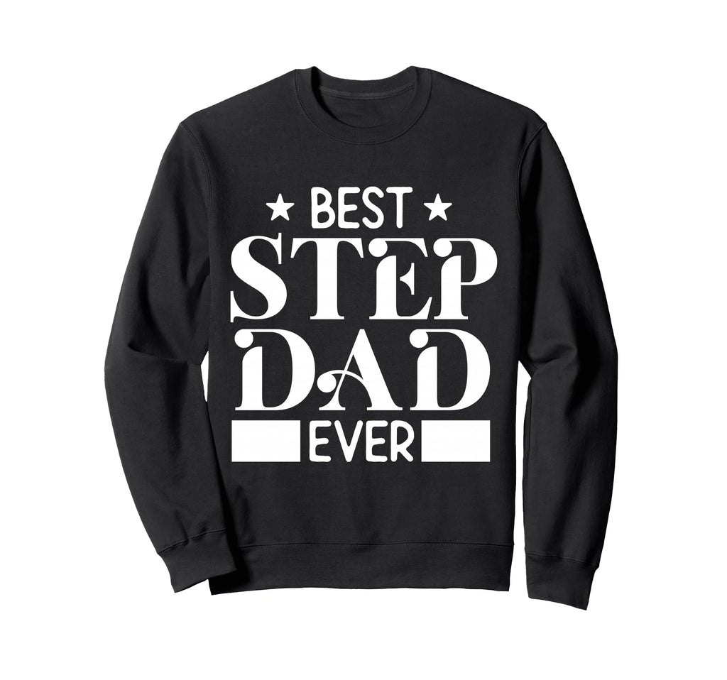 Best Step Dad Ever Funny Husband Sweatshirt - Streetwear Style Men Women - T-Shirt, Sweatshirt, Hoodie