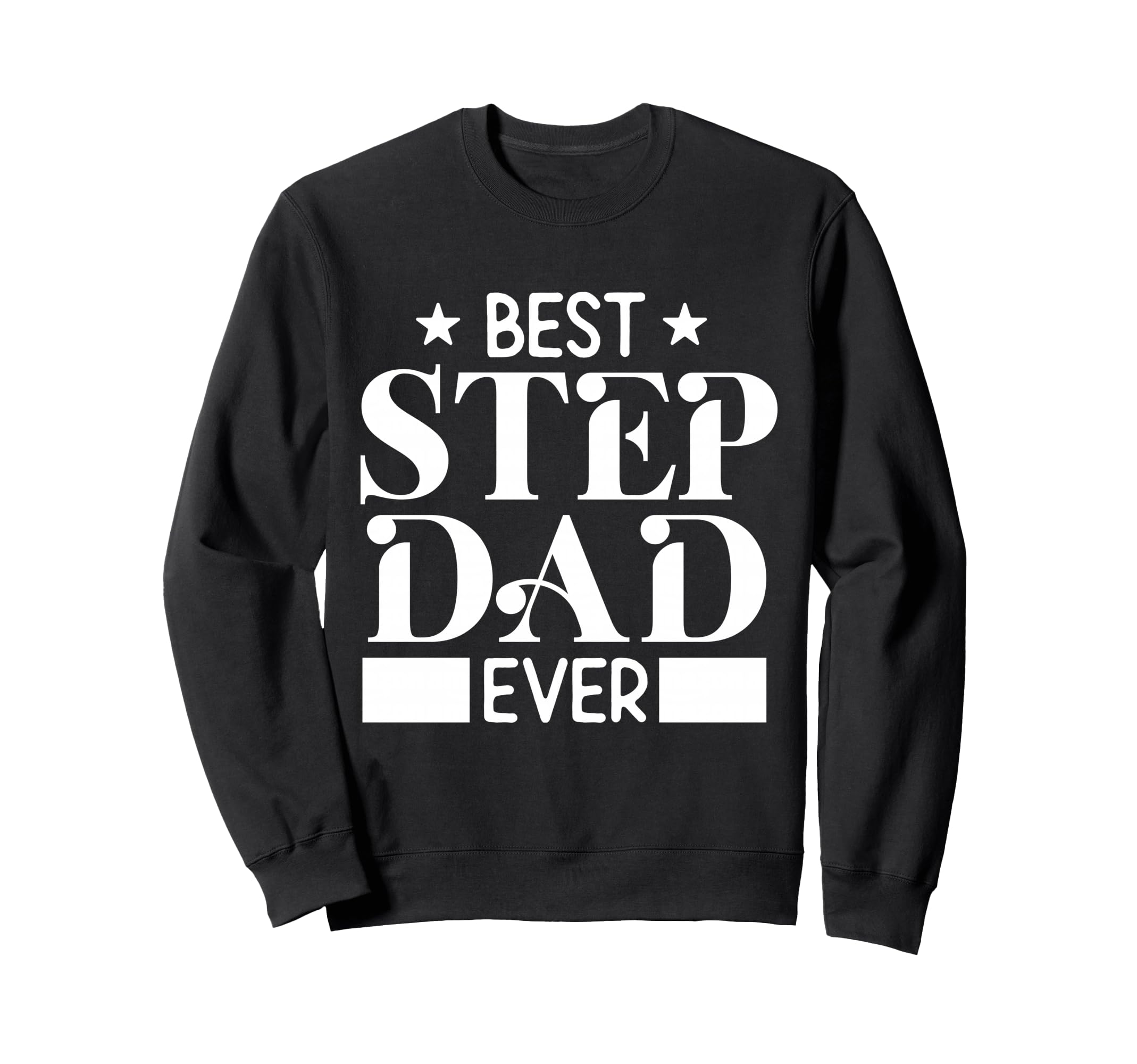 Best Step Dad Ever Funny Husband Sweatshirt - Streetwear Style Men Women - T-Shirt, Sweatshirt, Hoodie