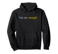 Dear Person Behind Me You Are Enough Hoodie - Trendy Graphic Unisex - T-Shirt, Sweatshirt, Hoodie