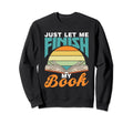 Just Let Me Finish My Book Reader Sweatshirt - Trendy Graphic for Adults - T-Shirt, Sweatshirt, Hoodie