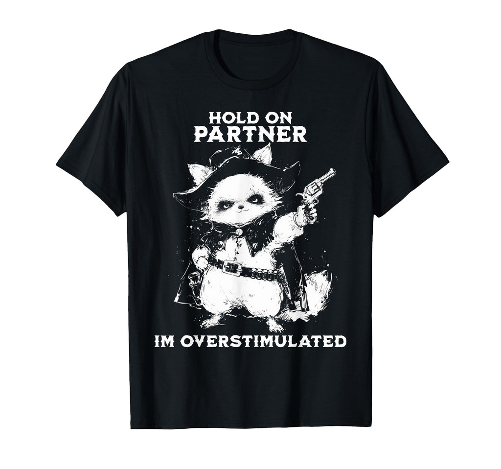 Hold Partner Im Overstimulated Cowboy T-Shirt - Custom Art Print Men Women - T-Shirt, Sweatshirt, Hoodie