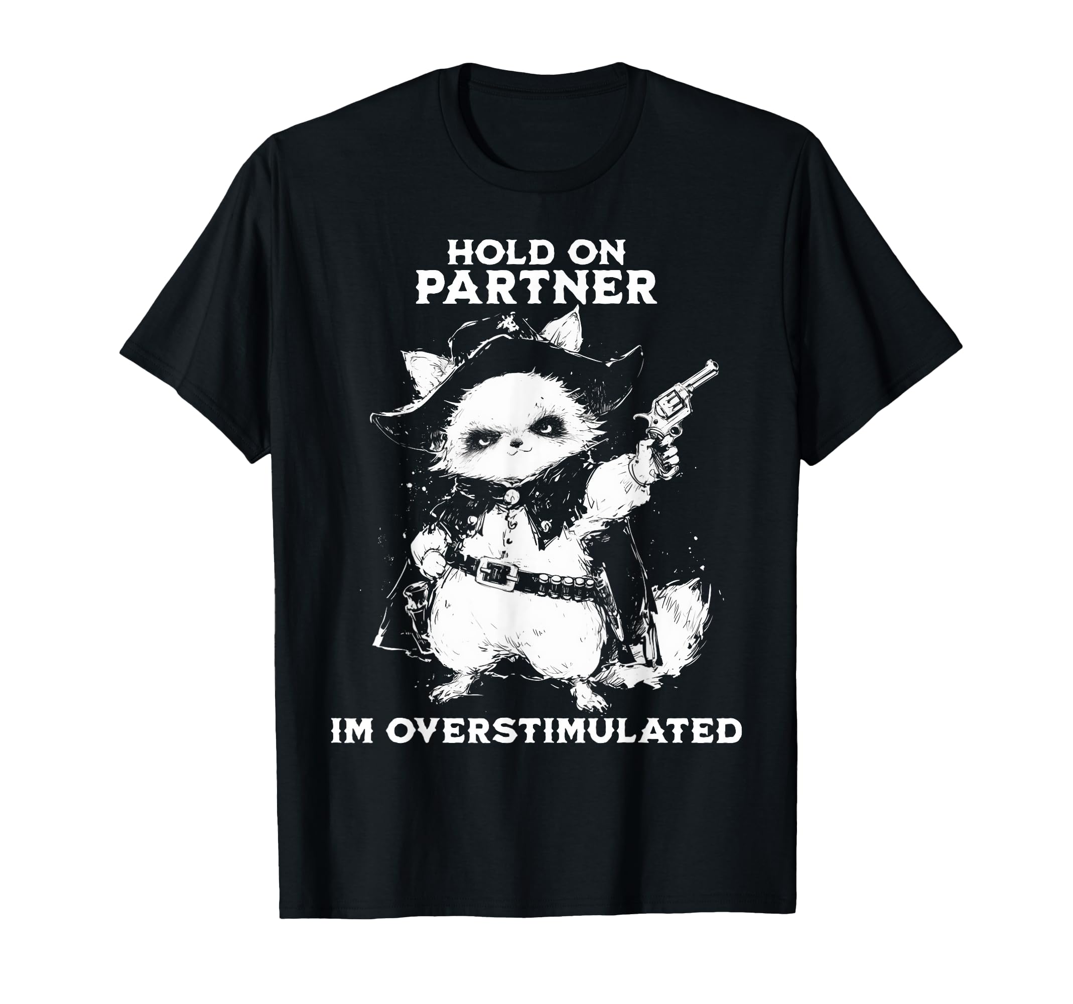 Hold Partner Im Overstimulated Cowboy T-Shirt - Custom Art Print Men Women - T-Shirt, Sweatshirt, Hoodie
