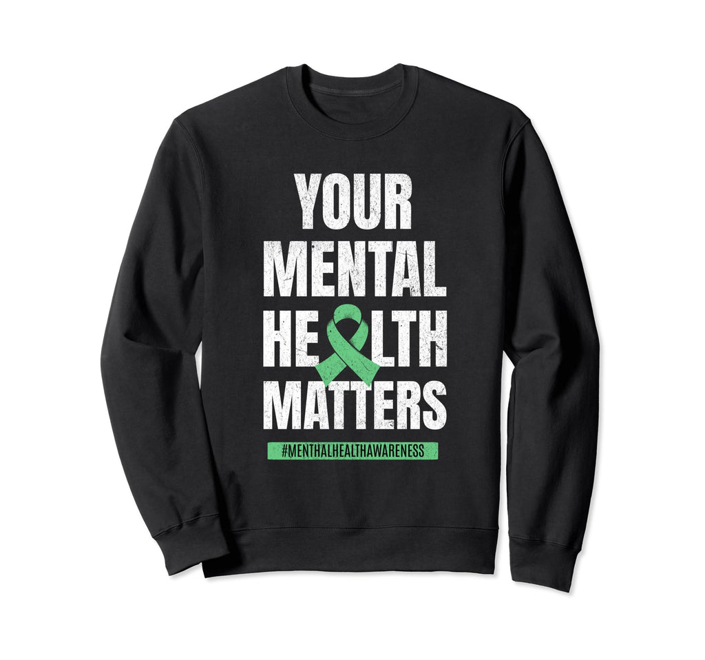 Your Mental Health Matters Mental Sweatshirt - Graphic Print for Adults - T-Shirt, Sweatshirt, Hoodie