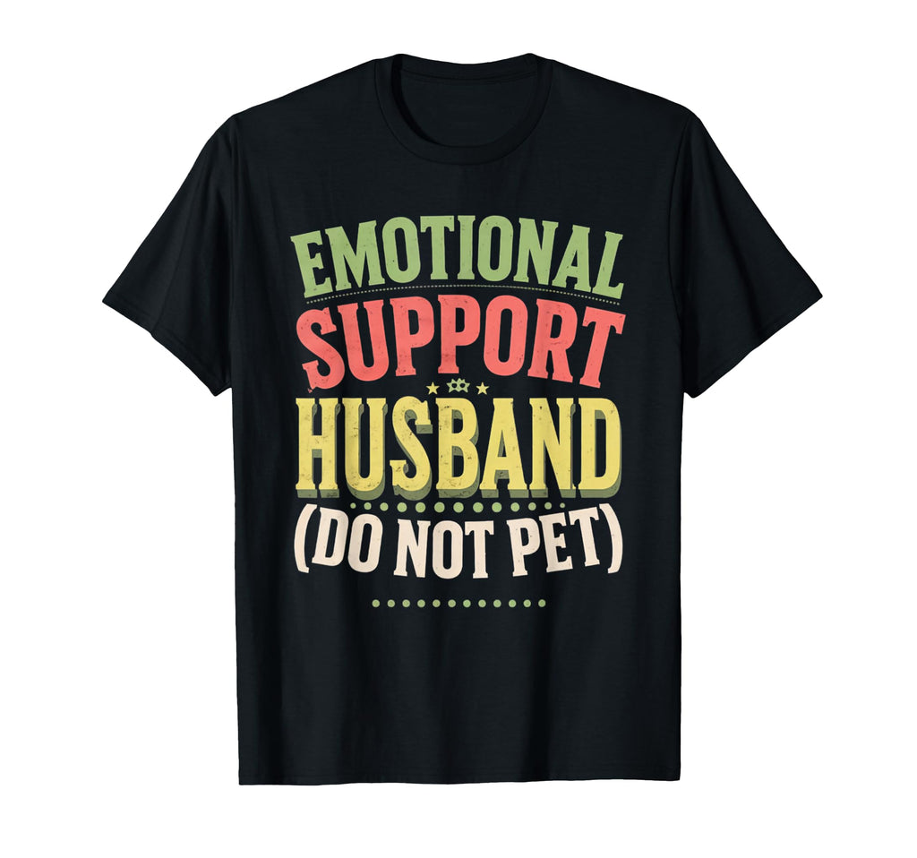 Emotional Support Husband Funny Gifts T-Shirt - Unique Graphic Men Women - T-Shirt, Sweatshirt, Hoodie