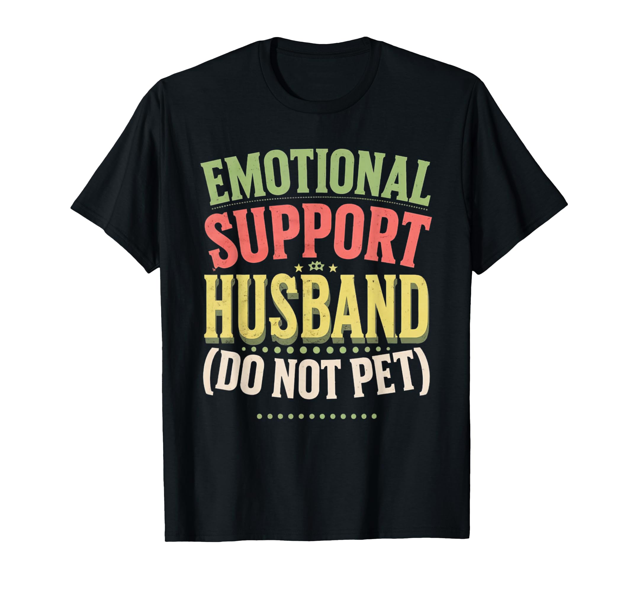Emotional Support Husband Funny Gifts T-Shirt - Unique Graphic Men Women - T-Shirt, Sweatshirt, Hoodie