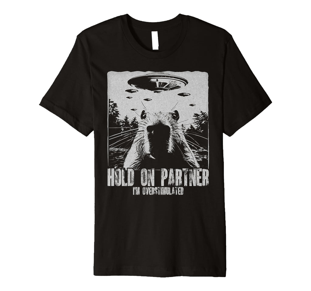 Hold Partner Im Overstimulated Capybara T-Shirt - Streetwear Style Unisex - T-Shirt, Sweatshirt, Hoodie
