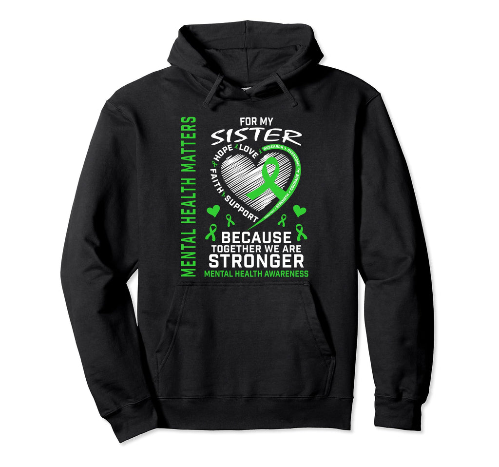 Mental Health Matters Awareness Sister Hoodie - Graphic Print Men Women - T-Shirt, Sweatshirt, Hoodie