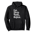 Eat Sleep Read Repeat Book Lover Bibliophiles Hoodie - Graphic Print Unisex - T-Shirt, Sweatshirt, Hoodie