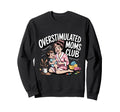 Overstimulated Moms Club Amusing Sweatshirt - Unique Graphic Men Women - T-Shirt, Sweatshirt, Hoodie