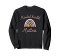 Mental Health Matters Rainbow Mental Sweatshirt - Graphic Print Men Women - T-Shirt, Sweatshirt, Hoodie