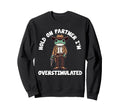 Hold Partner Im Overstimulated Sweatshirt - Minimalist Print for Adults - T-Shirt, Sweatshirt, Hoodie