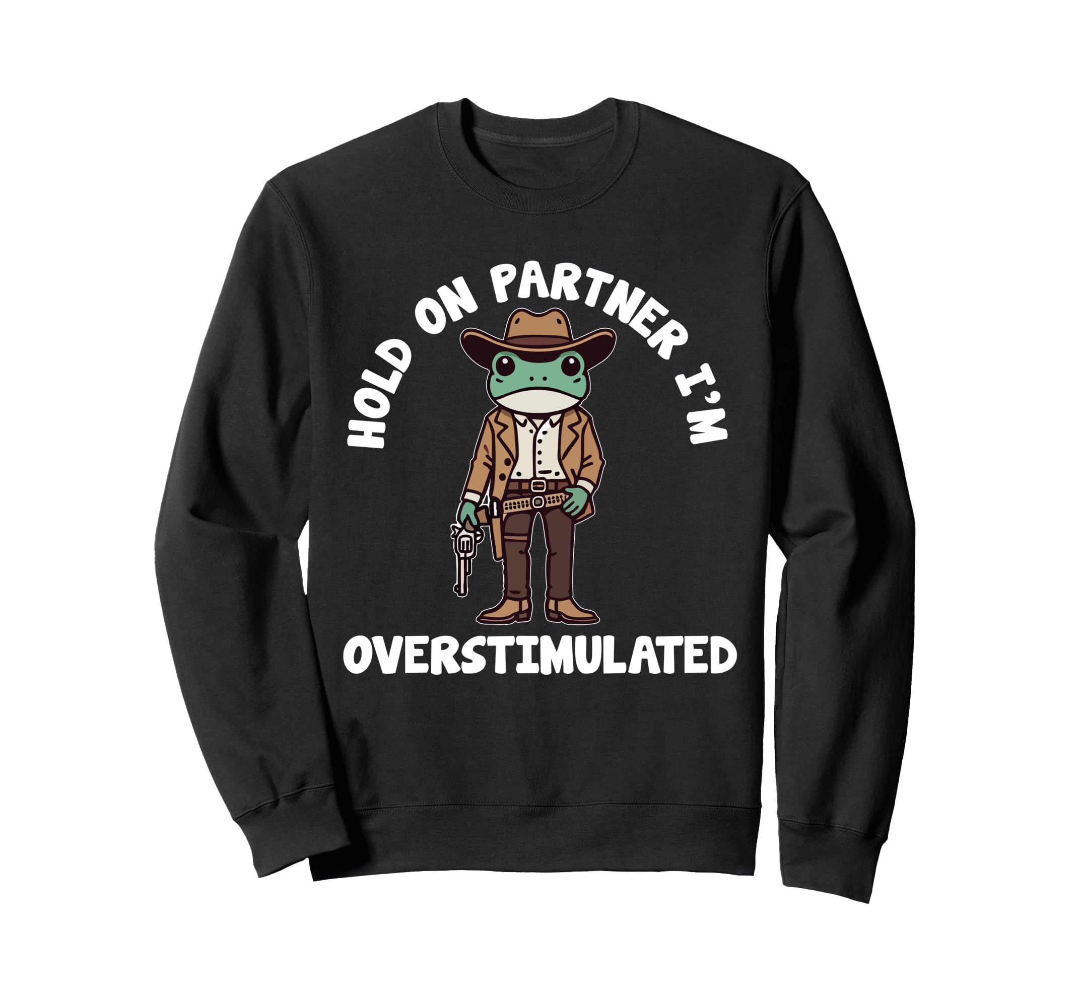 Hold Partner Im Overstimulated Sweatshirt - Minimalist Print for Adults - T-Shirt, Sweatshirt, Hoodie