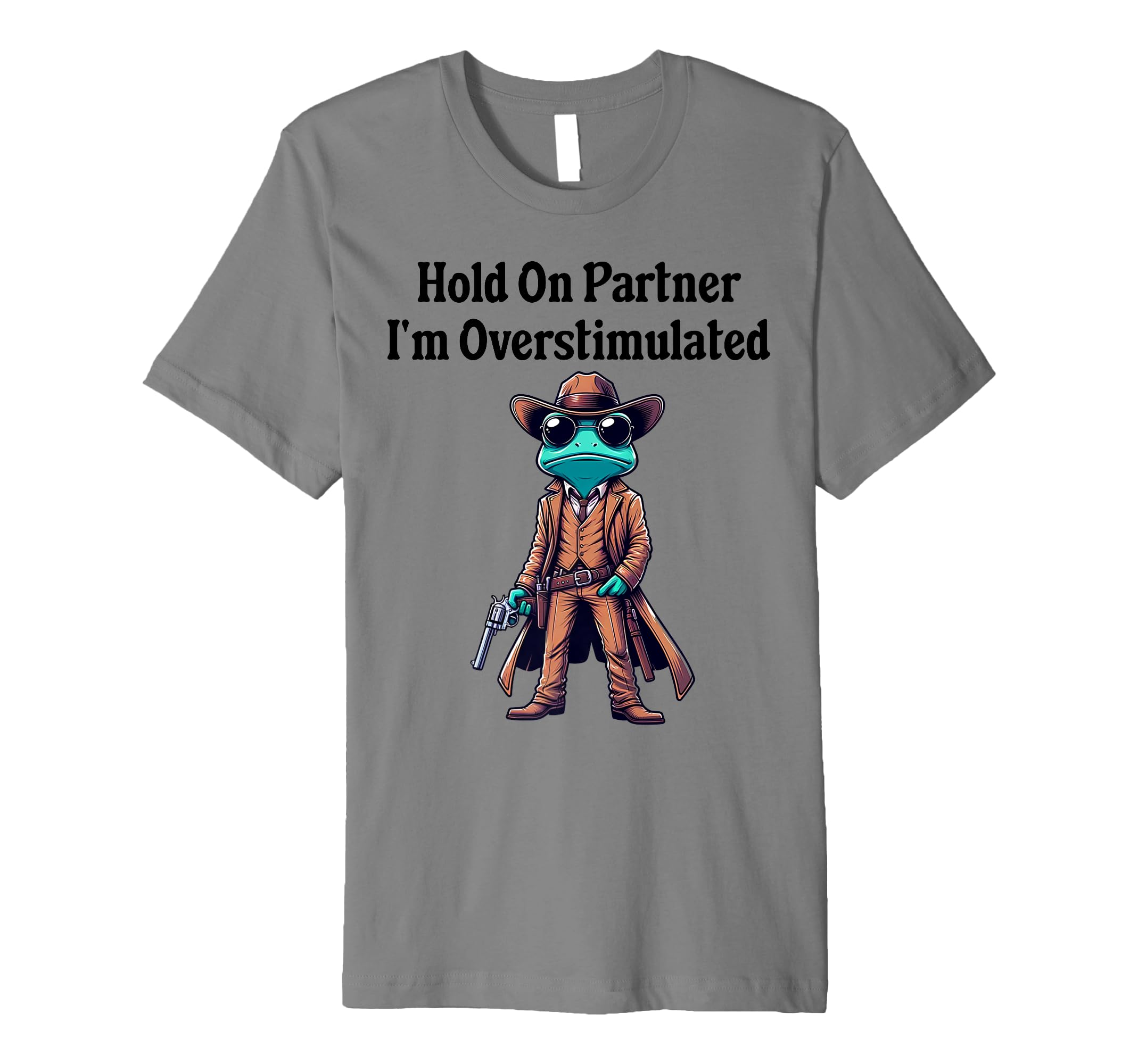 Hold Partner Im Overstimulated T-Shirt - Fun Novelty Design Men Women - T-Shirt, Sweatshirt, Hoodie
