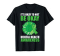 Its Okay To Not Be Okay Mental T-Shirt - Fun Novelty Design Men Women - T-Shirt, Sweatshirt, Hoodie