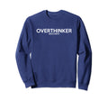 Overthinker Since Birth Funny Positive Sweatshirt - Novelty Apparel Unisex - T-Shirt, Sweatshirt, Hoodie