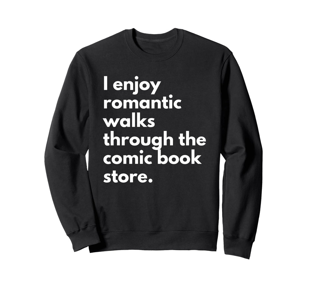 I Enjoy Romantic Walks Through Comic Sweatshirt - Unique Graphic Men Women - T-Shirt, Sweatshirt, Hoodie