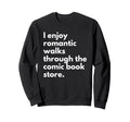 I Enjoy Romantic Walks Through Comic Sweatshirt - Unique Graphic Men Women - T-Shirt, Sweatshirt, Hoodie