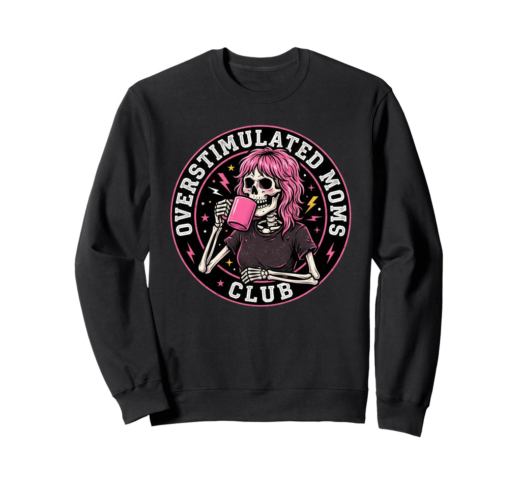Overstimulated Moms Club Sweatshirt - Streetwear Style Men Women - T-Shirt, Sweatshirt, Hoodie