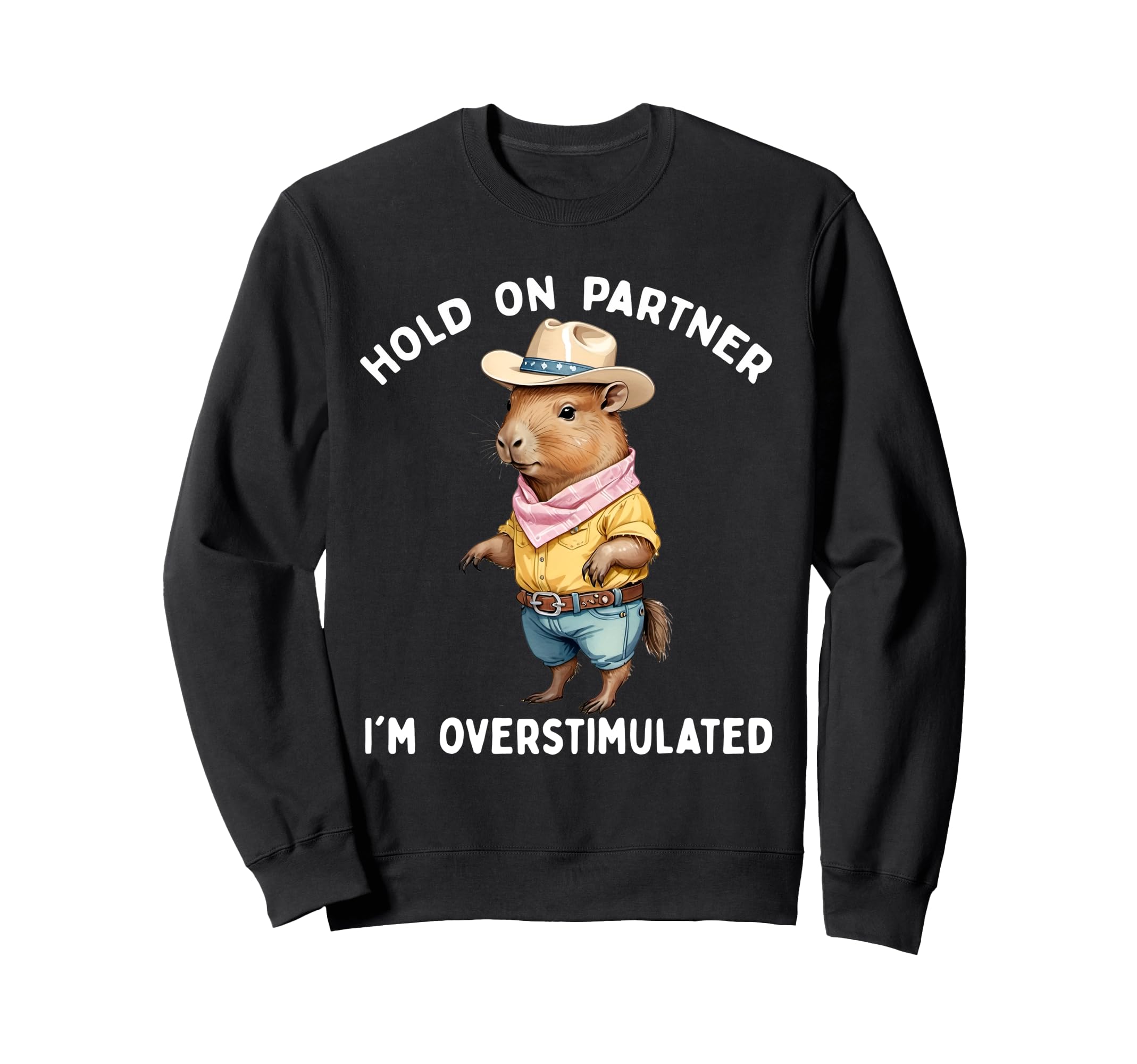 Hold Partner Im Overstimulated Sweatshirt - Graphic Print for Adults - T-Shirt, Sweatshirt, Hoodie