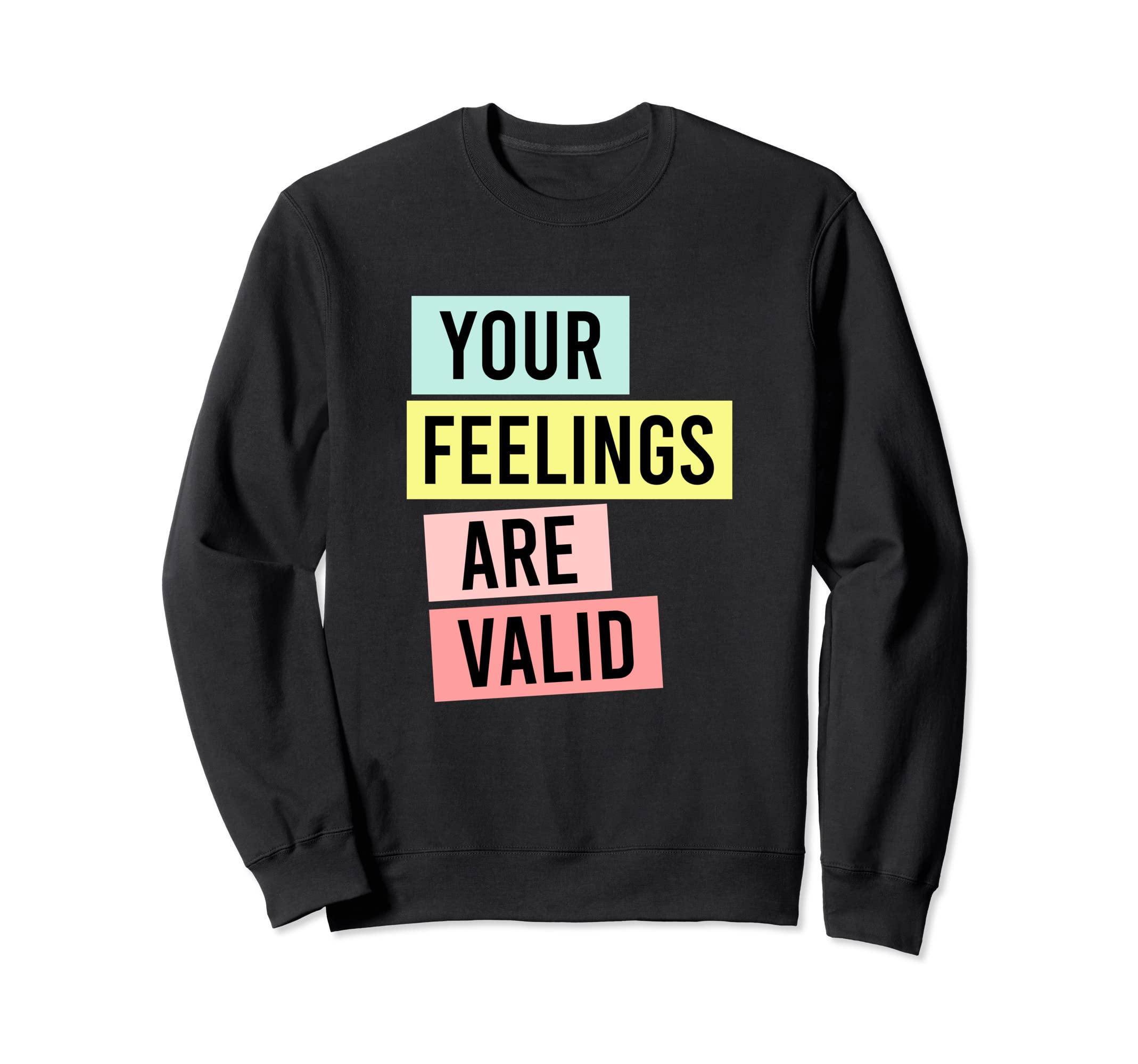 Your Feelings Are Valid Colorful Mental Sweatshirt - Trendy Graphic Unisex - T-Shirt, Sweatshirt, Hoodie