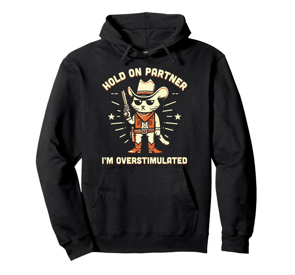 Hold Partner Im Overstimulated Western Hoodie - Trendy Graphic for Adults - T-Shirt, Sweatshirt, Hoodie