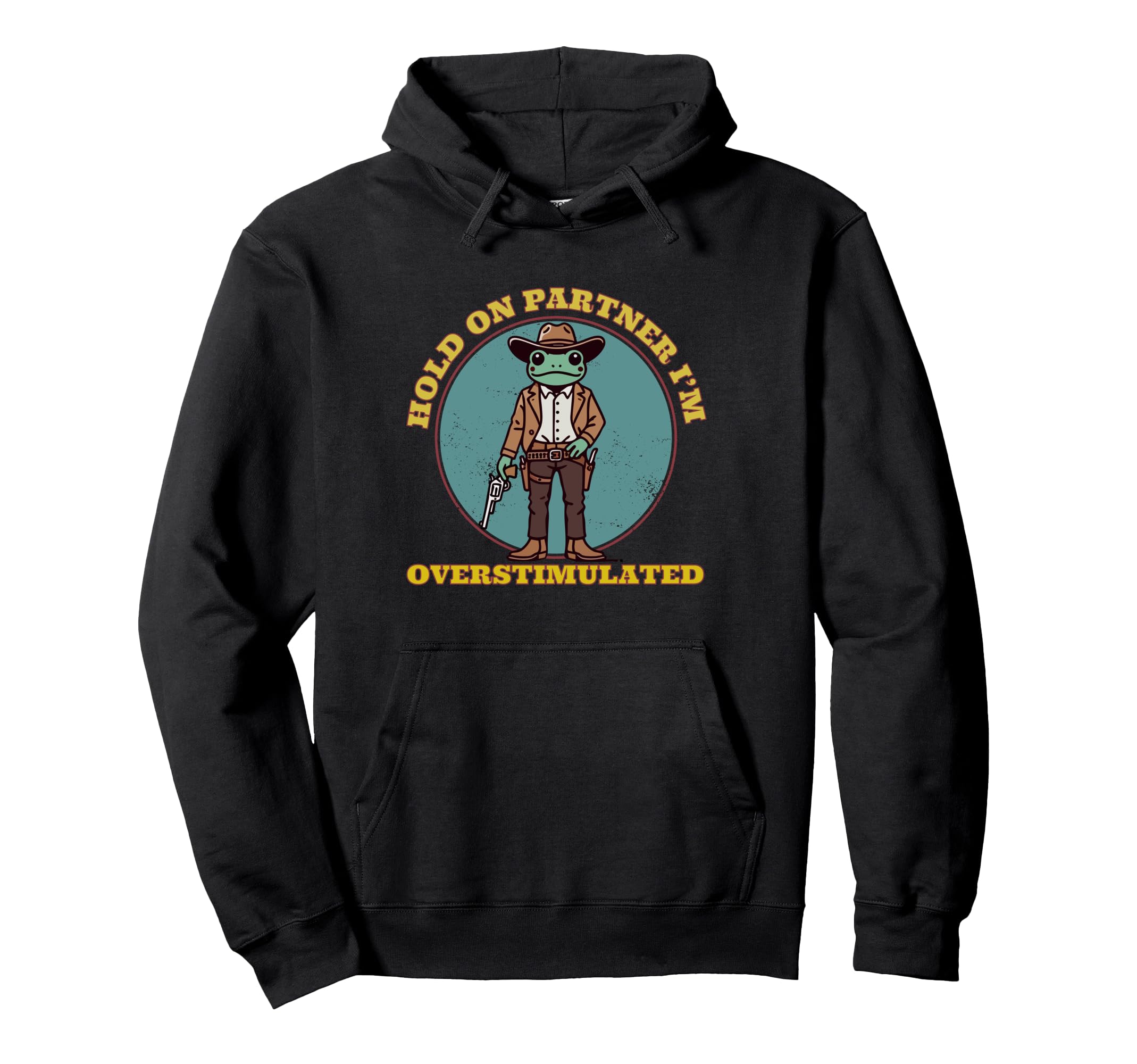 Hold Partner Im Overstimulated Cowboy Hoodie - Casual Everyday Wear Unisex - T-Shirt, Sweatshirt, Hoodie