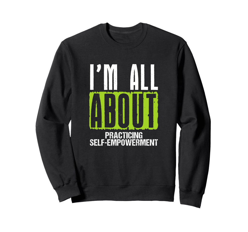 Im All About Practicing Self Sweatshirt - Trendy Graphic Men Women - T-Shirt, Sweatshirt, Hoodie