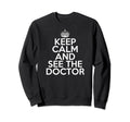 Funny Self Care Doctor Keep Calm And Sweatshirt - Unique Graphic Unisex - T-Shirt, Sweatshirt, Hoodie
