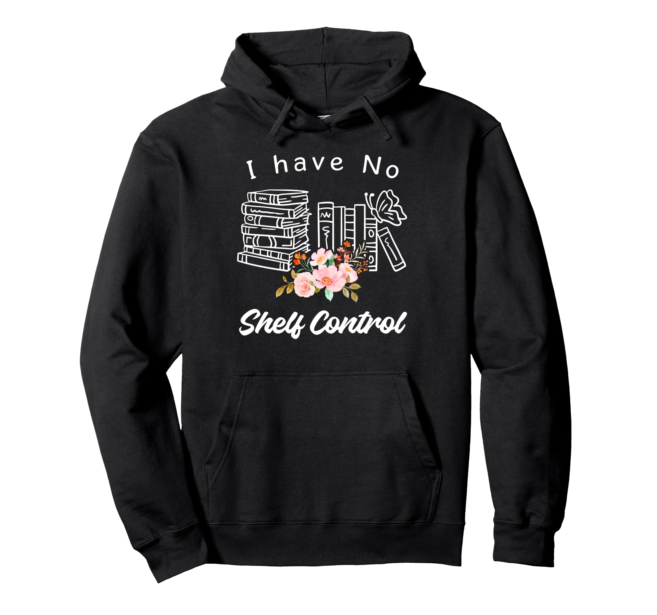 I Have No Shelf Control Hoarding Book Hoodie - Minimalist Print Unisex - T-Shirt, Sweatshirt, Hoodie
