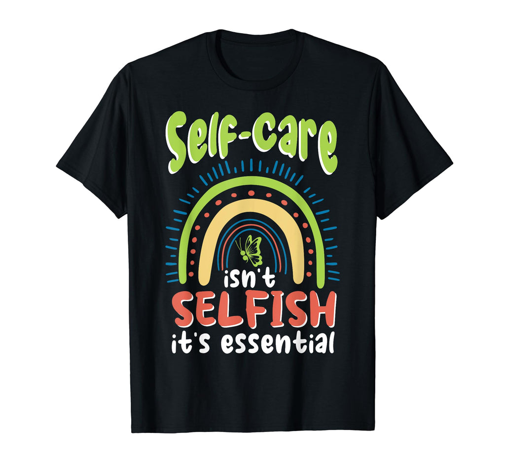 Self Care Isnt Selfish Depression T-Shirt - Aesthetic Graphic Men Women - T-Shirt, Sweatshirt, Hoodie