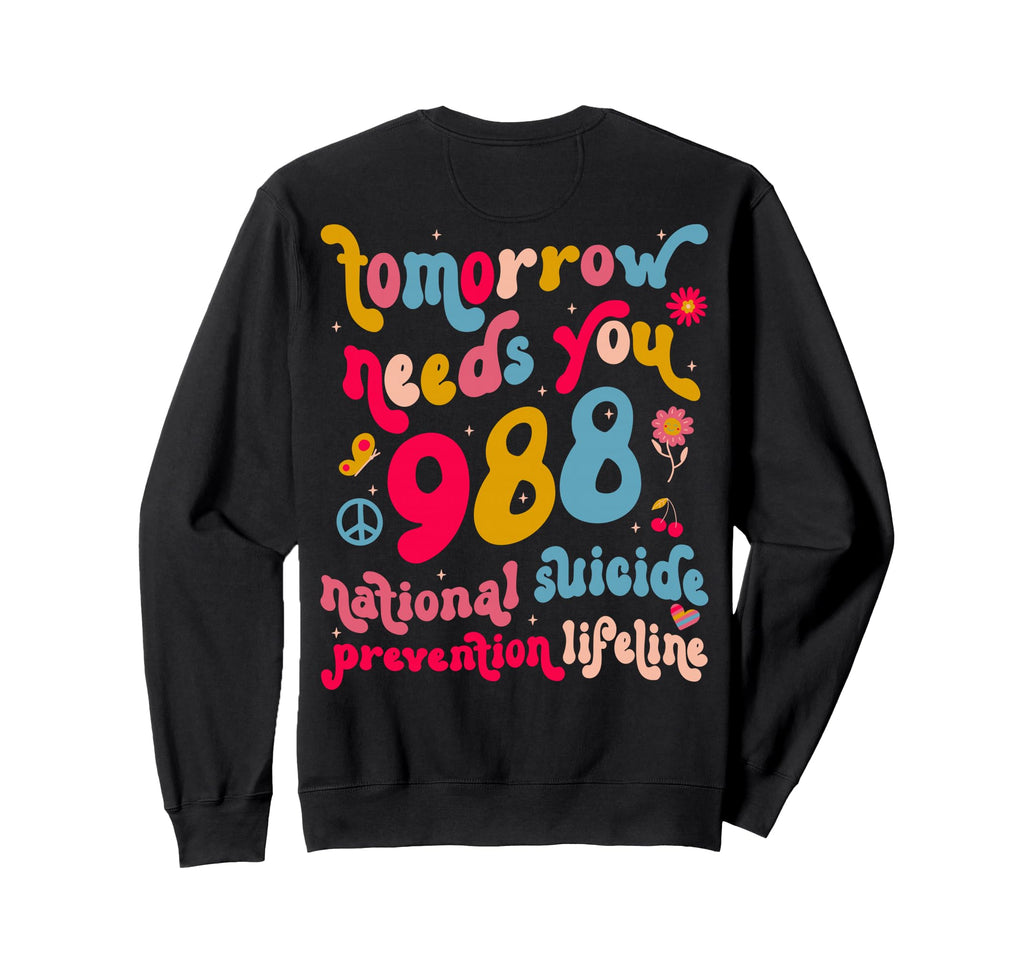 Tomorrow Needs You 988 Suicide Sweatshirt - Unique Graphic Men Women - T-Shirt, Sweatshirt, Hoodie