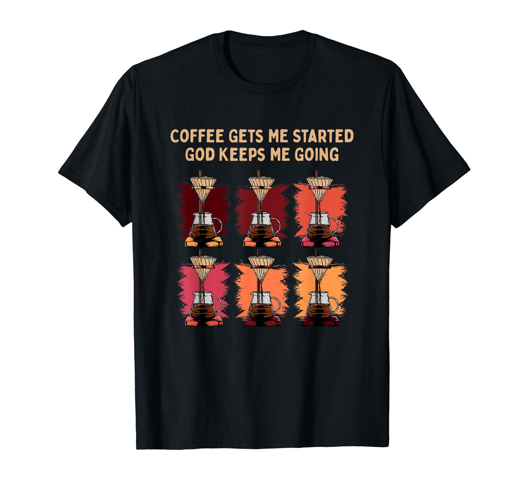 Coffee Gets Me Started God Keeps Me T-Shirt - Aesthetic Graphic for Adults - T-Shirt, Sweatshirt, Hoodie