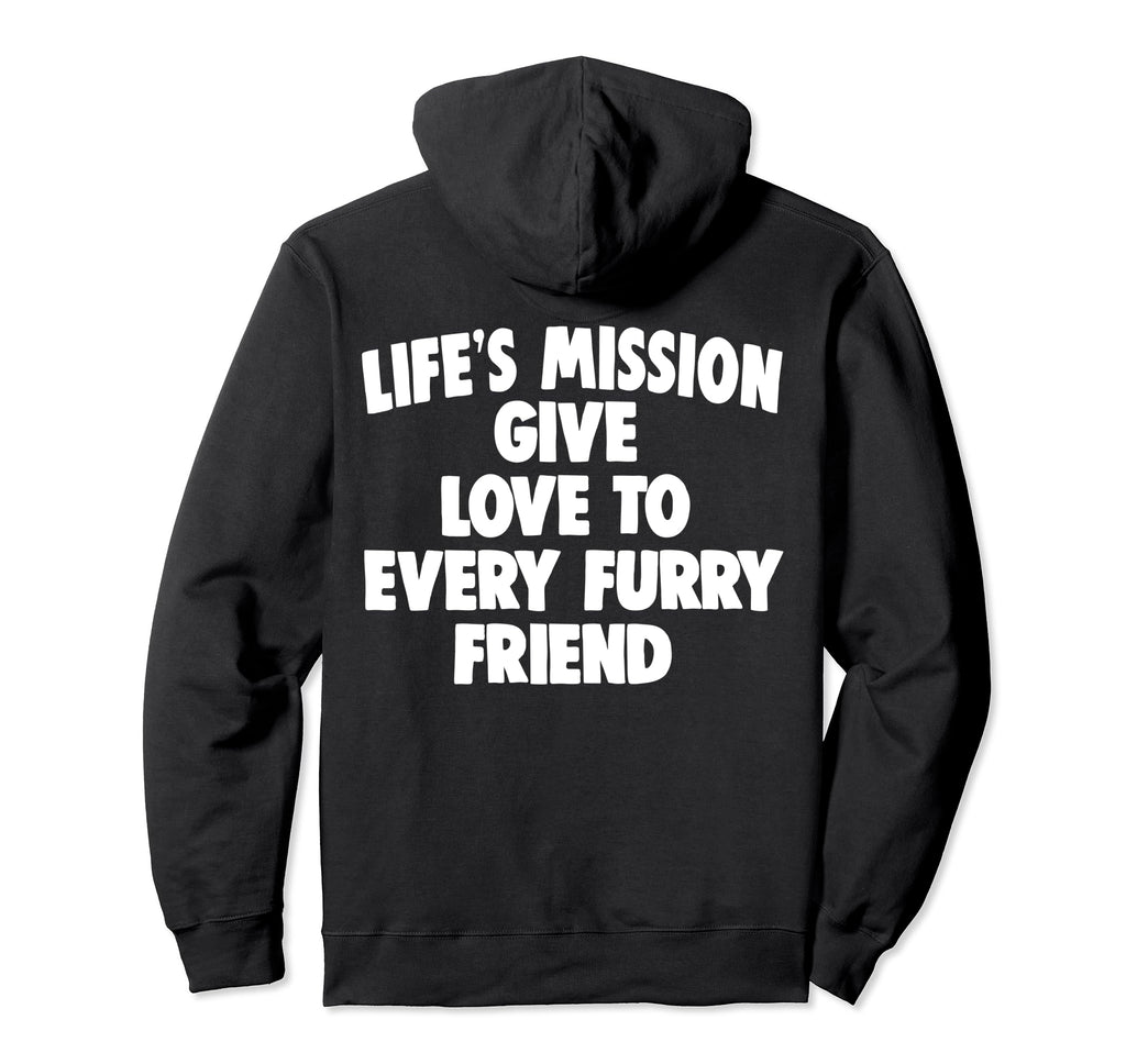 Lifes Mission Give Love To Every Furry Hoodie - Graphic Print Men Women - T-Shirt, Sweatshirt, Hoodie