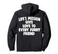 Lifes Mission Give Love To Every Furry Hoodie - Graphic Print Men Women - T-Shirt, Sweatshirt, Hoodie