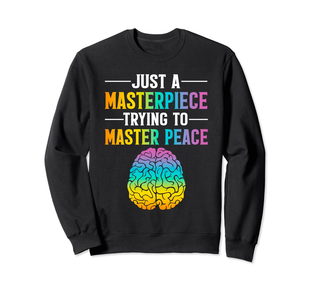 Just Masterpiece Mental Health Sweatshirt - Trendy Graphic Unisex - T-Shirt, Sweatshirt, Hoodie
