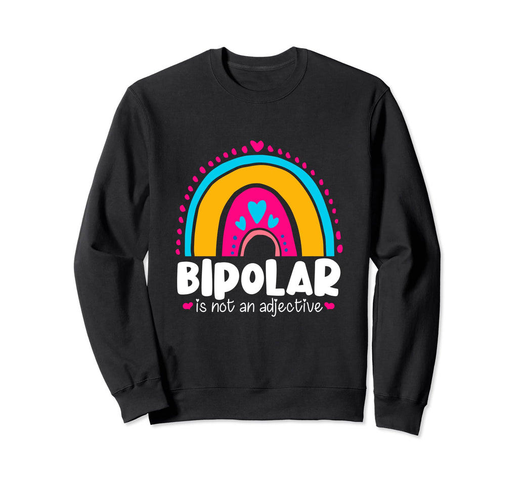 Bipolar Is Not Adjective Mental Sweatshirt - Streetwear Style Men Women - T-Shirt, Sweatshirt, Hoodie