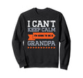 New Grandpa I Can T Keep Calm I M Sweatshirt - Casual Everyday Wear Unisex - T-Shirt, Sweatshirt, Hoodie