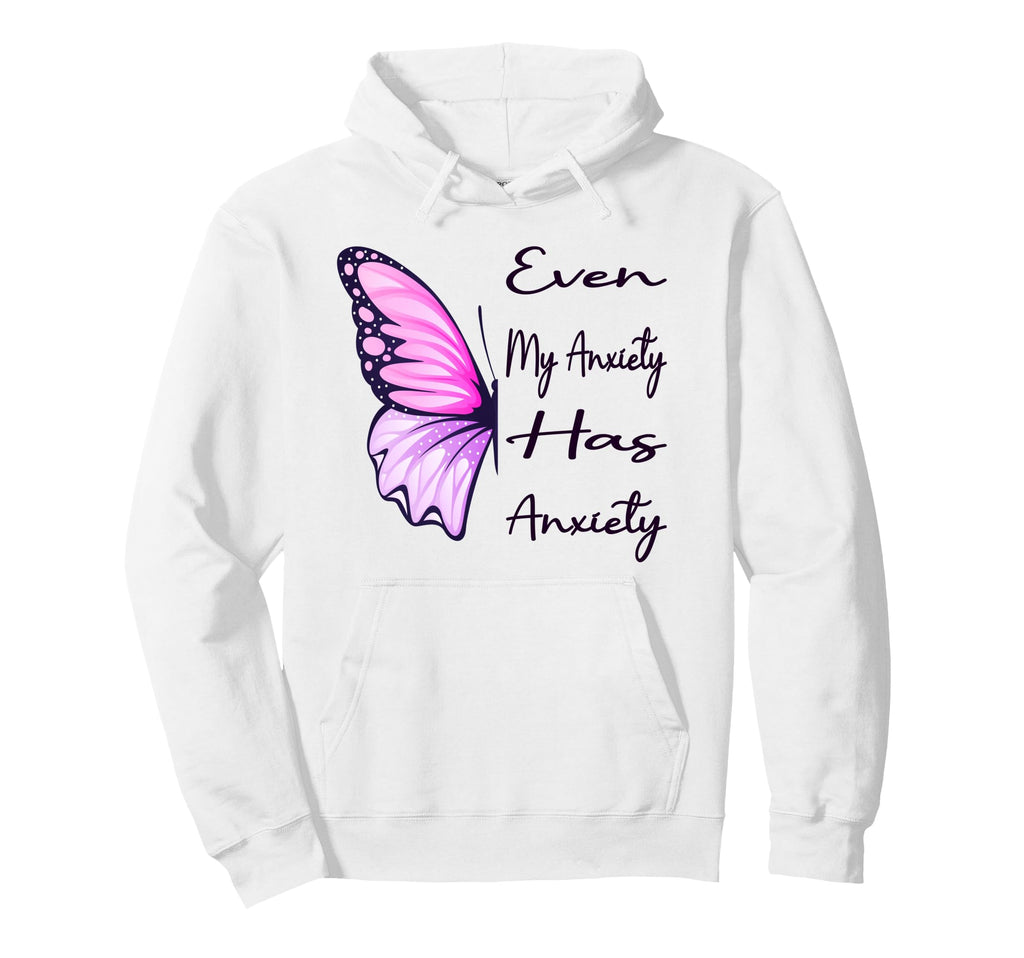 Even My Anxiety Has Anxiety Funny Hoodie - Minimalist Print Men Women - T-Shirt, Sweatshirt, Hoodie