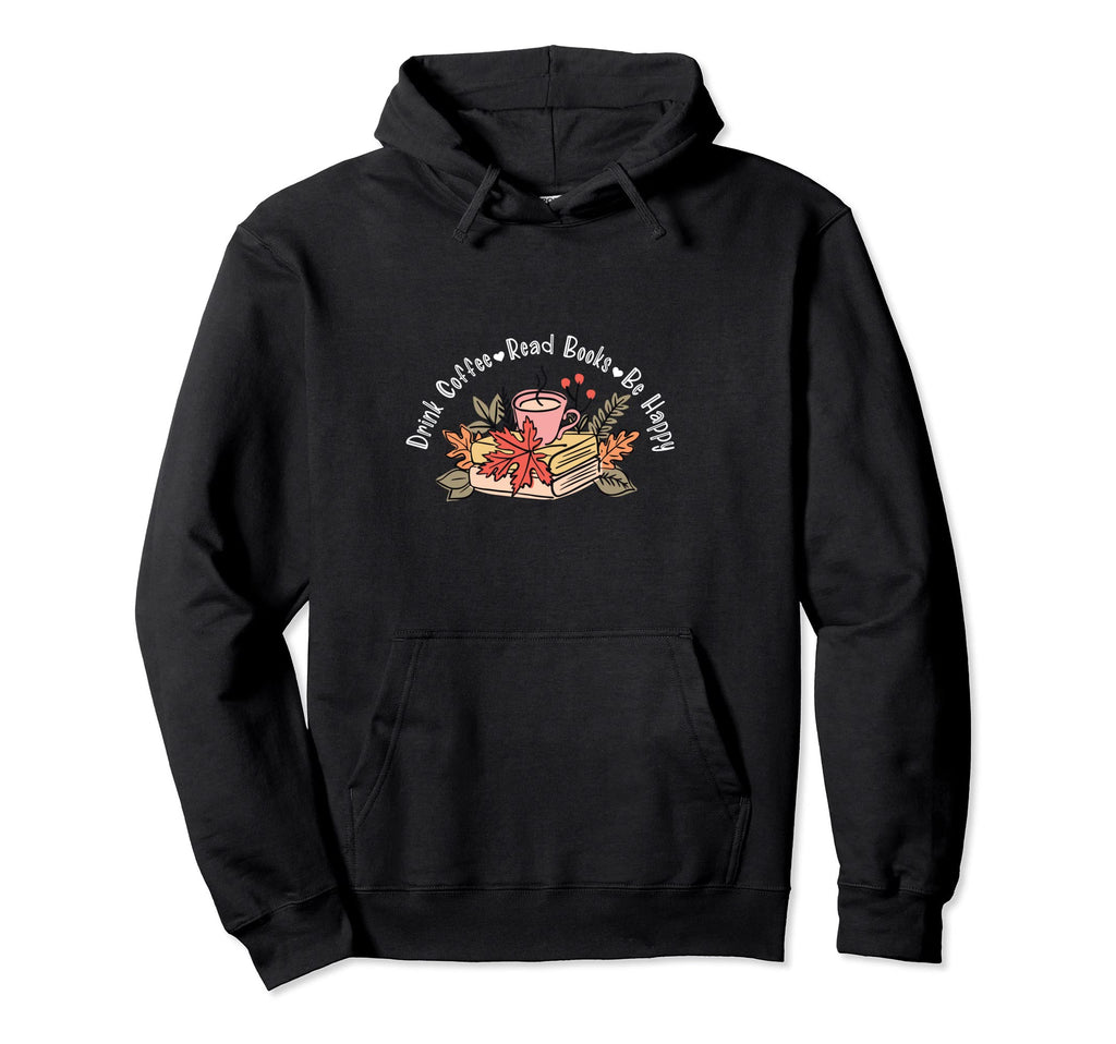 Funny Reading Drink Coffee Read Books Be Hoodie - Novelty Apparel Unisex - T-Shirt, Sweatshirt, Hoodie